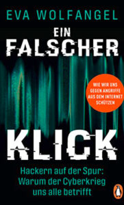 Eva Wolfangel: Ein falscher Klick. Hackern auf der Spur: Warum der Cyberkrieg uns alle betrifft